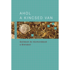 Ahol a kincsed van. Szólások és közmondások a Bibliából egyéb könyv