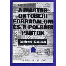 Akadémiai Kiadó A magyar októberi forradalom és a polgári pártok antikvárium - használt könyv
