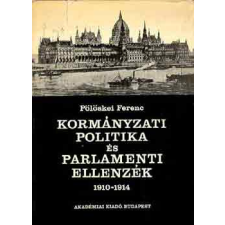 Akadémiai Kiadó Kormányzati politika és parlamaneti ellenzék  1910-1914 antikvárium - használt könyv