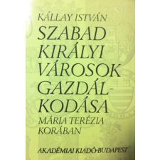 Akadémiai Kiadó Szabad királyi városok gazdálkodása Mária Terézia korában antikvárium - használt könyv