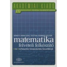 Akadémiai Kiadó Zrt Matematika felvételi felkészítő 6 és 8 évfolyamos középiskolába készülőknek tankönyv