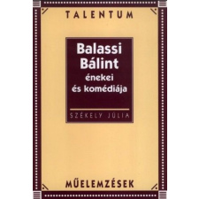 Akkord Kiadó SZÉKELY JÚLIA - Balassi Bálint énekei és komédiája irodalom