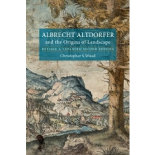  Albrecht Altdorfer and the Origins of Landscape – Christopher S Wood idegen nyelvű könyv