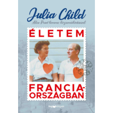 Alex Prud'homme, Julia Child Julia Child — Alex Prud’homme - Életem Franciaországban egyéb könyv