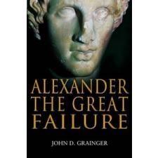 Alexander the Great Failure – John D Grainger idegen nyelvű könyv