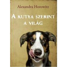 Alexandra Horowitz HOROWITZ, ALEXANDRA - A KUTYA SZERINT A VILÁG ajándékkönyv