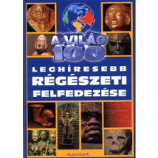 Alexandra Kiadó A világ 100 leghíresebb régészeti felfedezése antikvárium - használt könyv