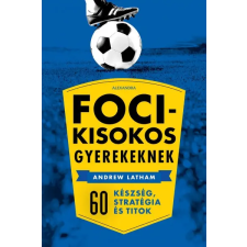 Alexandra Kiadó Andrew Latham: Focikisokos gyerekeknek gyermek- és ifjúsági könyv