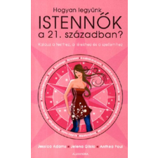 Alexandra Kiadó Hogyan legyünk istennők a 21. században? - Jessica Adams; Jelena Glisic; Paul Anthea antikvárium - használt könyv