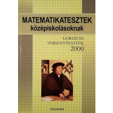 Alexandra Kiadó Matematikatesztek középiskolásoknak - Gordiusz versenytesztek 2000 antikvárium - használt könyv