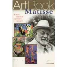 Alexandra Kiadó Matisse: A fauve színeinek káprázatos ragyogása (Art Book 6.) antikvárium - használt könyv
