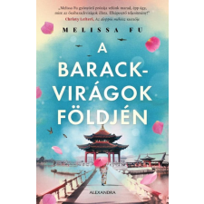 Alexandra Kiadó Melissa Fu - A barackvirágok földjén irodalom