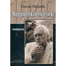 Alexandra Kiadó Negyvenkilencesek (Beszélgetések) - Havas Henrik antikvárium - használt könyv