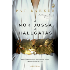 Alexandra Kiadó Pat Barker - A nők jussa a hallgatás regény