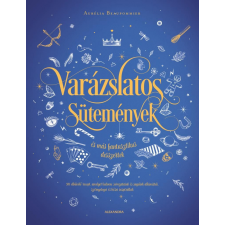 Alexandra Kiadó Varázslatos sütemények és más fantasztikus desszertek gasztronómia