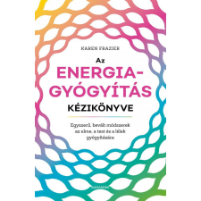 Alexandra Könyvesház Kft. Karen Frazier - Az energiagyógyítás kézikönyve ezoterika