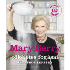 Alexandra Könyvesház Kft. Mary Berry - Mary Berry tökéletes fogásai lépésről lépésre gasztronómia