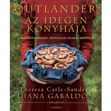 Alexandra Könyvesház Kft. Outlander - Az idegen konyhája- Theresa Carle-Sanders gasztronómia
