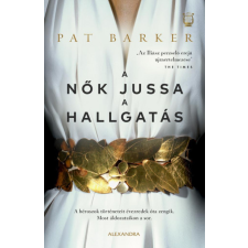Alexandra Könyvesház Kft. Pat Barker - A nők jussa a hallgatás regény