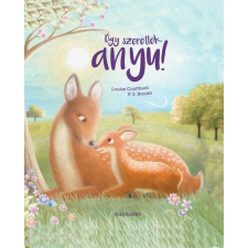 Alexandra Úgy szeretlek, anyu! gyermek- és ifjúsági könyv