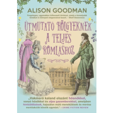 Alison Goodman - Útmutató hölgyeknek a teljes romláshoz - Vakmerő hölgyek egyéb könyv