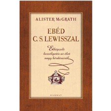 Alister E. McGrath MCGRATH, ALISTER - EBÉD C. S. LEWISSZAL - ELKÉPZELT BESZÉLGETÉSEK AZ ÉLET NAGY KÉRDÉSEIRÕL ajándékkönyv