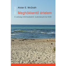  Alister E. Mcgrath - Meghökkentő Értelem - A Valóság Értelmezéséről, Tudományról És Hitről ajándékkönyv