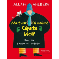 Allan Ahlberg AHLBERG, ALLAN - MIÉRT VESZ FEL MINDENT CSIPERKE BÁCSI? gyermek- és ifjúsági könyv