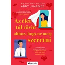 Álomgyár Kiadó Az élet túl rövid ahhoz, hogy ne merj szeretni regény