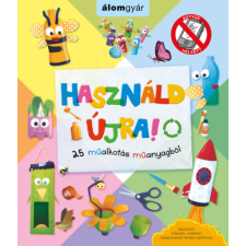 Álomgyár Kiadó Használd újra! 25 műalkotás műanyagból gyermek- és ifjúsági könyv