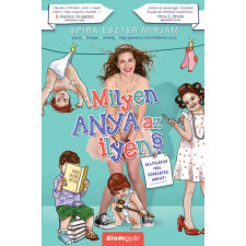 Álomgyár. Spira Eszter Mirjam - Milyen anya az ilyen? - Állítsátok meg tökéletes anyut! regény