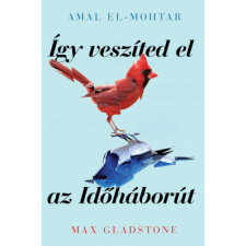 Amal El-Mohtar, Max Gladstone - Így veszíted el az Időháborút egyéb könyv