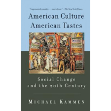 American Culture, American Tastes Social Change and the 20th Century – Michael Kammen idegen nyelvű könyv