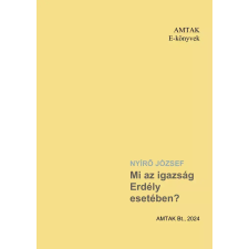 AMTAK Bt. Mi az igazság Erdély esetében egyéb e-könyv