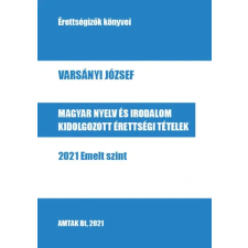 AMTAK Magyar nyelv és irodalom kidolgozott érettségi tételek - 2021 Emelt szint tankönyv
