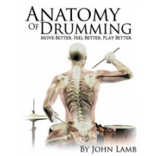 Anatomy of Drumming: Move Better, Feel Better, Play Better – John L Lamb idegen nyelvű könyv