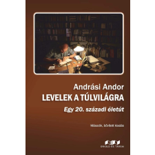  Andrási Andor - Levelek A Túlvilágra - Második, Bővített Kiadás társadalom- és humántudomány