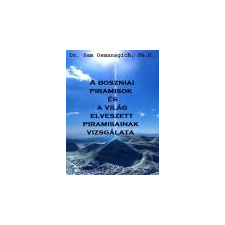 Angyali Menedék A Boszniai Piramisok és a világ elveszett piramisainak vizsgálata - Dr. Sam Osmanagich Ph.D ajándékkönyv