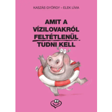 Animus Kiadó Amit a vízilovakról feltétlenül tudni kell gyermek- és ifjúsági könyv