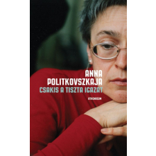 Anna Politkovszkaja - Csakis a tiszta igazat egyéb könyv