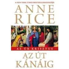 Anne Rice AZ ÚT KÁNÁIG - AZ ÚR KRISZTUS regény