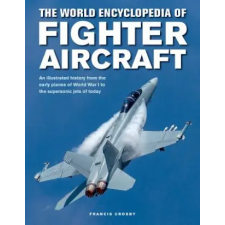 Anness Publishing Fighter Aircraft, The World Encyclopedia of | Francis Crosby egyéb könyv