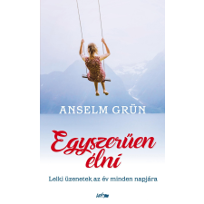 Anselm Grün GRÜN, ANSELM - EGYSZERÛEN ÉLNI - LELKI ÜZENETEK AZ ÉV MINDEN NAPJÁRA irodalom
