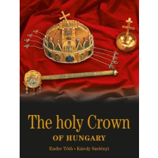 Anthony Endrey TÓTH ENDRE  SZELÉNYI KÁROLY - THE HOLY CROWN OF HUNGARY (A MAGYAR SZENT KORONA - ANGOL) társadalom- és humántudomány