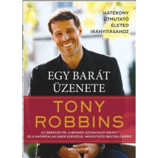 Anthony Robbins ROBBINS, TONY - EGY BARÁT ÜZENETE - HATÉKONY ÚTMUTATÓ ÉLETED IRÁNYÍTÁSÁHOZ irodalom