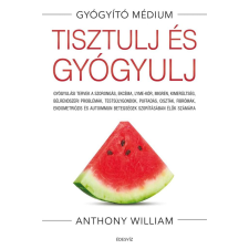 Anthony William - Tisztulj és gyógyulj életmód, egészség