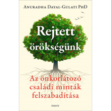 Anuradha Dayal, Gulati PhD - Rejtett örökségünk - Az önkorlátozó családi minták felszabadítása egyéb könyv