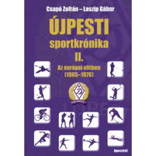 Aposztróf Kiadó Újpesti sportkrónika II. - Az európai elitben 1965 - 1972 sport