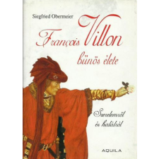 Aquila Könyvkiadó Francois Villon bűnös élete - Szerelemről és halálról antikvárium - használt könyv