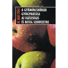 Arany György A gyümölcskúrák gyógyhatása az egészséges és beteg szervezetre (BK24-119724) életmód, egészség